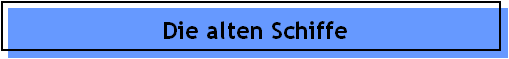 Die alten Schiffe