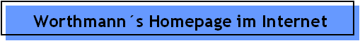 Worthmanns Homepage im Internet